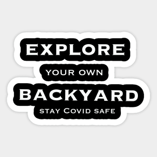 Explore your own backyard stay covid safe Sticker